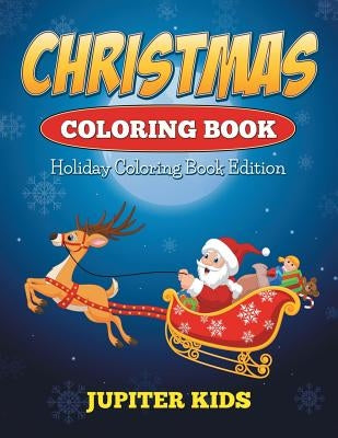 Christmas Coloring Book: Holiday Coloring Book Edition by Jupiter Kids