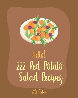 Hello! 222 Red Potato Salad Recipes: Best Red Potato Salad Cookbook Ever For Beginners [Book 1] by Salad