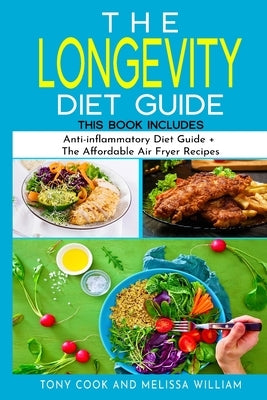 The Longevity Diet Guide: This Book Includes: Anti-inflammatory Diet Guide + The Affordable Air Fryer Recipes by Cook, Tony