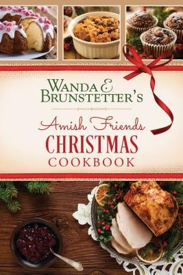 Wanda E. Brunstetter's Amish Friends Christmas Cookbook by Brunstetter, Wanda E.