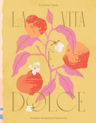 La Vita E Dolce: Italian-Inspired Desserts by Clark, Letitia
