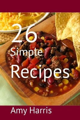 26 Simple Recipes by Harris, Amy