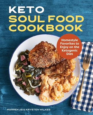 Keto Soul Food Cookbook: Homestyle Favorites to Enjoy on the Ketogenic Diet by Wilkes, Marrekus