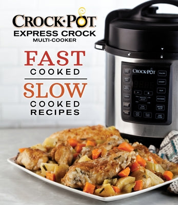 Crock-Pot Express Crock Multi-Cooker: Fast Cooked Slow Cooked Recipes by Publications International Ltd