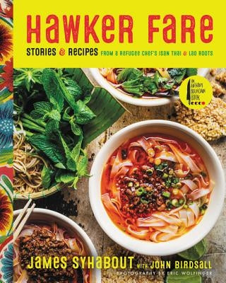 Hawker Fare: Stories & Recipes from a Refugee Chef's Isan Thai & Lao Roots by Syhabout, James