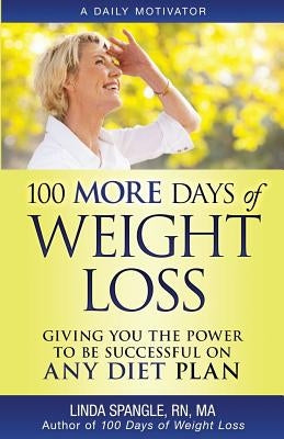 100 MORE Days of Weight Loss: Giving You the Power to Be Successful on Any Diet Plan by Spangle, Linda