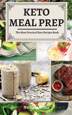 Keto Meal Prep: The Most Practical Keto Recipes Book by White, Nathalie