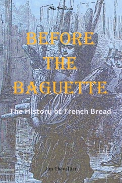 Before the Baguette: The history of French bread by Chevallier, Jim