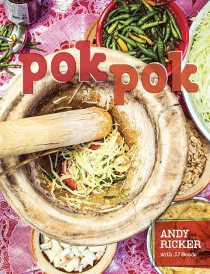 Pok Pok: Food and Stories from the Streets, Homes, and Roadside Restaurants of Thailand by Ricker, Andy