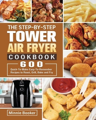 The Step-by-Step Tower Air Fryer Cookbook by Booker, Minnie