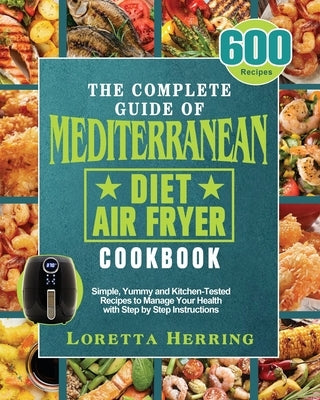 The Complete Guide of Mediterranean Diet Air Fryer Cookbook by Herring, Loretta D.