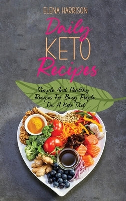 Daily Keto Recipes: Simple And Healthy Recipes For Busy People On A Keto Diet by Harrison, Elena