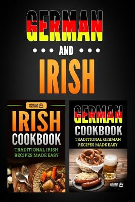 German Cookbook: Traditional German Recipes Made Easy & Irish Cookbook: Traditional Irish Recipes Made Easy by Publishing, Grizzly