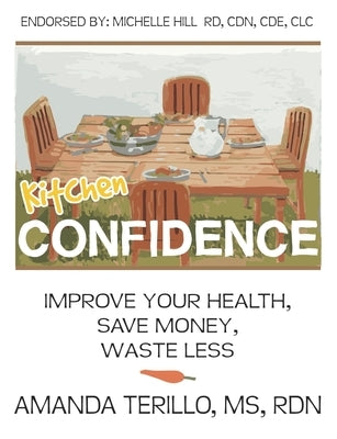 Kitchen Confidence: Improve your Health, Save Money, Waste Less by Terillo, Amanda