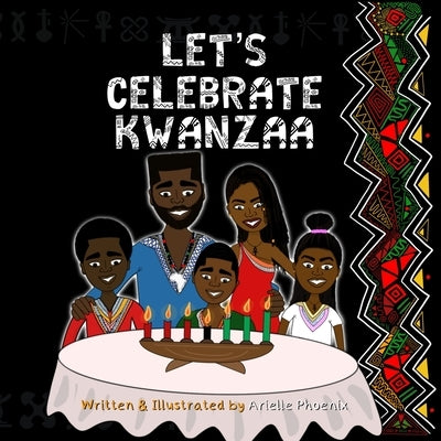 Let's Celebrate Kwanzaa!: An Introduction To The Pan-Afrikan Holiday, Kwanzaa, For The Whole Family by Phoenix, Arielle