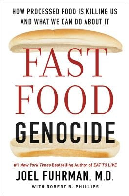 Fast Food Genocide: How Processed Food Is Killing Us and What We Can Do about It by Fuhrman, Joel