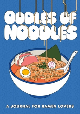 Oodles of Noodles: A Journal for Ramen Lovers by Woodard, Zachary