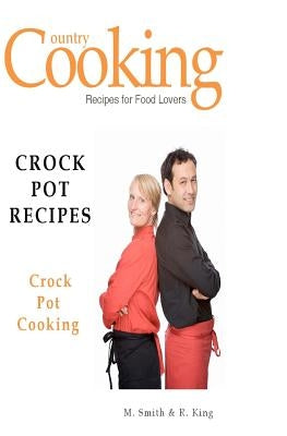 Crock Pot Recipes: Crock Pot Cooking by King, R.