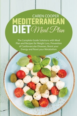 Mediterranean Diet meal plan: The Complete Guide Solutions with Meal Plan and Recipes for Weight Loss, Prevention of Cardiovascular Diseases, Boost by Baker, Emily