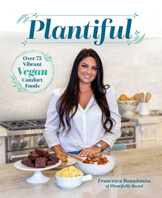 Plantiful: Over 75 Vibrant Vegan Comfort Foods by Bonadonna, Francesca