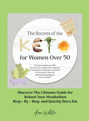 The Secrets of the Keto diet for Women Over 50: Are you a woman over 50? Do you want to reduce the symptoms of menopause with proper nutrition? Do you by Ana White