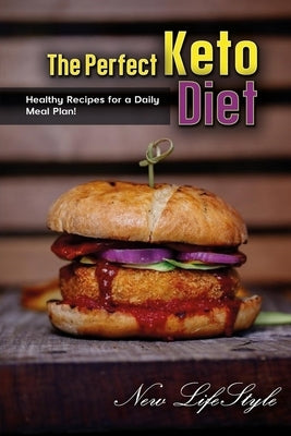 The Perfect Keto Diet: Healthy Recipes for a Daily Meal Plan! by Lifestyle, New
