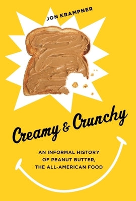Creamy & Crunchy: An Informal History of Peanut Butter, the All-American Food by Krampner, Jon