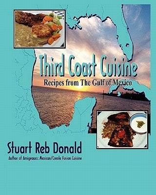 Third Coast Cuisine: Recipes from the Gulf of Mexico by Donald, Stuart Reb