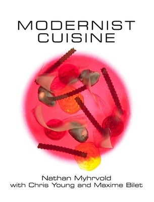 Modernist Cuisine: The Art and Science of Cooking by Myhrvold, Nathan