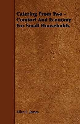 Catering from Two - Comfort and Economy for Small Households by James, Alice L.