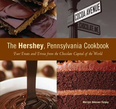 Hershey, Pennsylvania Cookbook: Fun Treats and Trivia from the Chocolate Capital of the World by Odesser-Torpey, Marilyn
