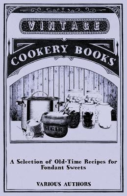 A Selection of Old-Time Recipes for Fondant Sweets by Various