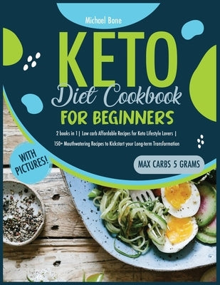 Keto Diet Cookbook For Beginners: 2 books in 1 Low carb Affordable Recipes for Keto Lifestyle Lovers 150+ Mouthwatering Recipes to Kickstart your Long by Bone, Michael