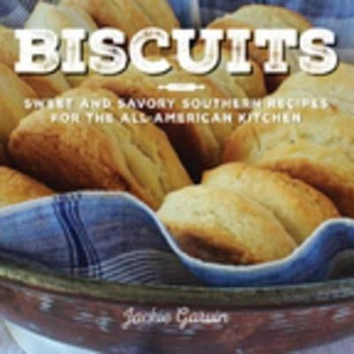 Biscuits: Sweet and Savory Southern Recipes for the All-American Kitchen by Garvin, Jackie