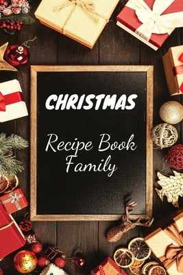 Christmas Recipe Book Family: Great Christmas Recipe Notebook to hold Together all your Favorite Christmas Food Recipes, Over 110 Christmas Recipe P by Thome, Snow