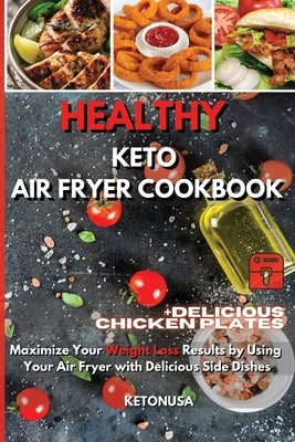 Healthy Keto Air Fryer Cookbook: Maximize Your Weight Loss Results by Using Your Air Fryer With Delicious Side Dishes by Ketonusa