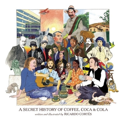 A Secret History of Coffee, Coca & Cola by Cortés, Ricardo