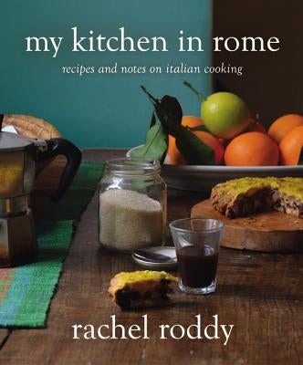 My Kitchen in Rome: Recipes and Notes on Italian Cooking by Roddy, Rachel