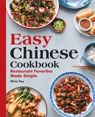 Easy Chinese Cookbook: Restaurant Favorites Made Simple by Toy, Chris