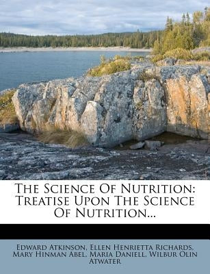 The Science of Nutrition: Treatise Upon the Science of Nutrition... by Atkinson, Edward