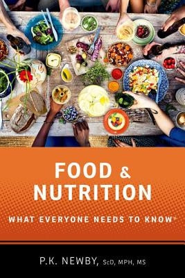 Food and Nutrition: What Everyone Needs to Know by Newby, P. K.