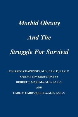 Morbid Obesity and the Struggle for Survival by Chapunoff, Eduardo