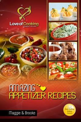 Amazing Appetizer Recipes: Love of Cooking by Brooke, Maggie &.