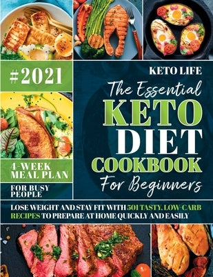 The Essential Keto Diet Cookbook For Beginners: Lose Weight and Stay Fit with 501 Tasty, Low-Carb Recipes to Prepare at Home Quickly and Easily - For by Keto Life