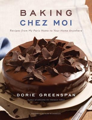 Baking Chez Moi: Recipes from My Paris Home to Your Home Anywhere by Greenspan, Dorie