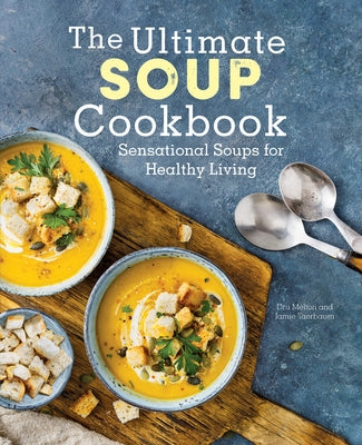 The Ultimate Soup Cookbook: Sensational Soups for Healthy Living by Melton, Dru