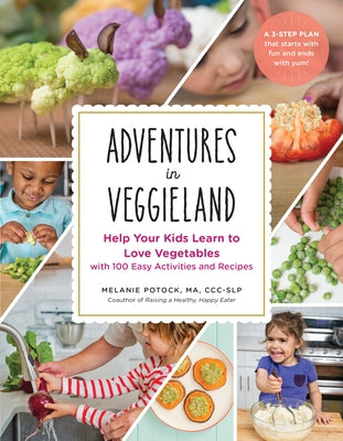 Adventures in Veggieland: Help Your Kids Learn to Love Vegetables--With 100 Easy Activities and Recipes by Potock, Melanie