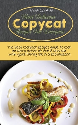 Copycat Restaurant Favorites: Most Wanted American Recipes From The Best Restaurant, Cook Like A Chef And Surprise Your Family With Amazing And Moth by Cloutier, Scott