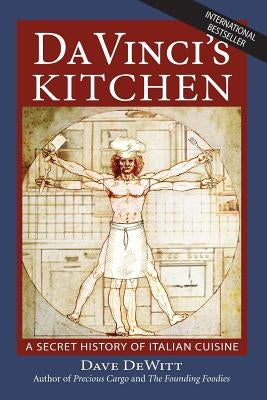 Da Vinci's Kitchen: A Secret History of Italian Cuisine by DeWitt, Dave
