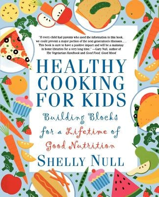 Healthy Cooking for Kids: Building Blocks for a Lifetime of Good Nutrition by Null, Shelly